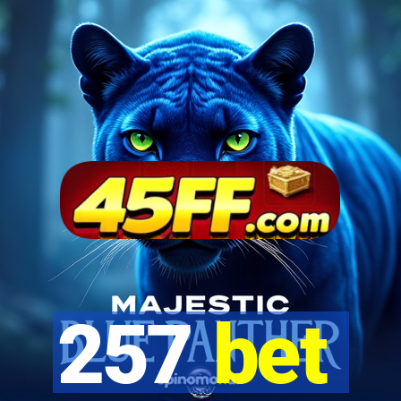 257 bet